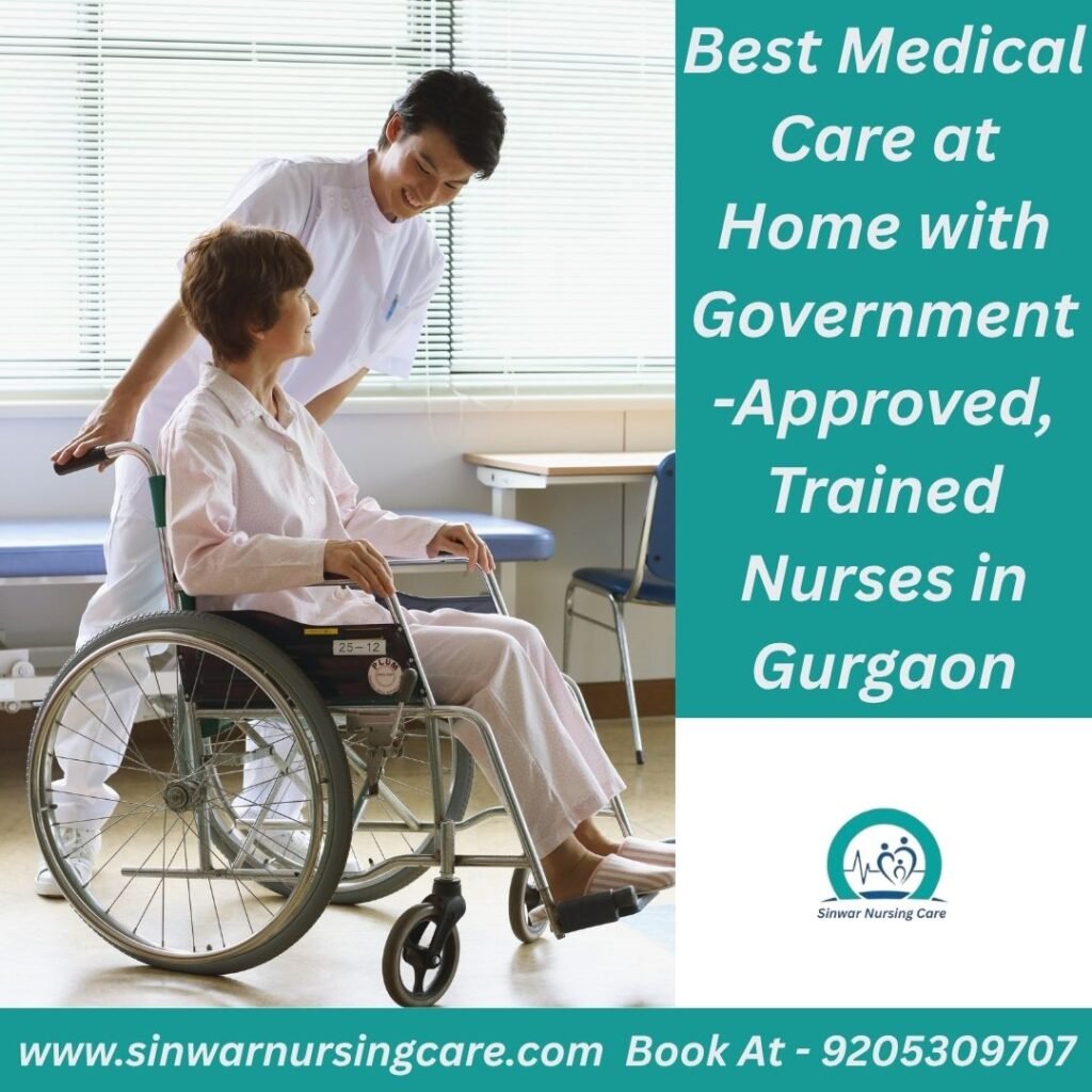 Best Medical Care at Home with Government-Approved, Trained Nurses in Gurgaon | Sinwar Nursing Care