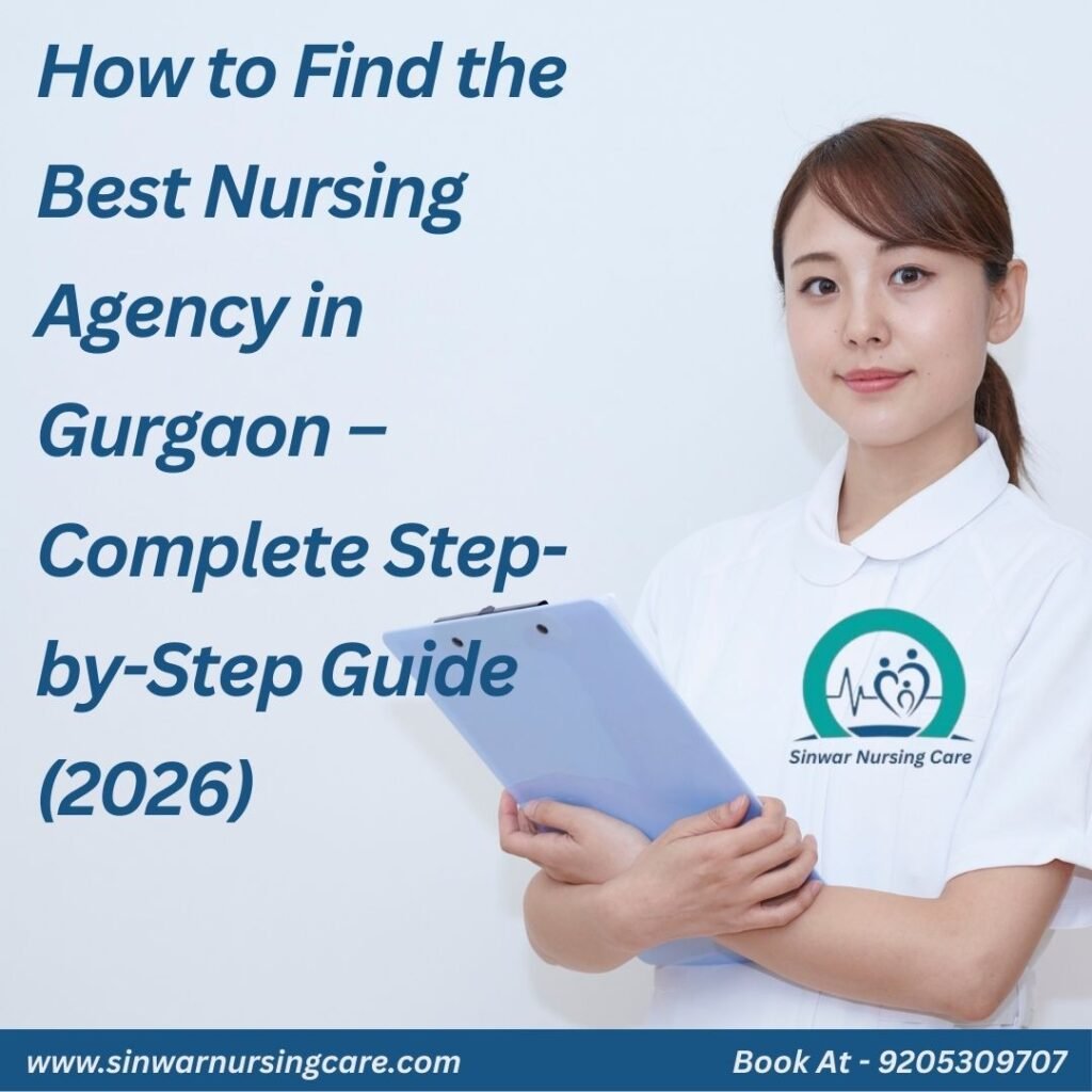 How to Find the Best Nursing Agency in Gurgaon – Complete Step-by-Step Guide (2026)