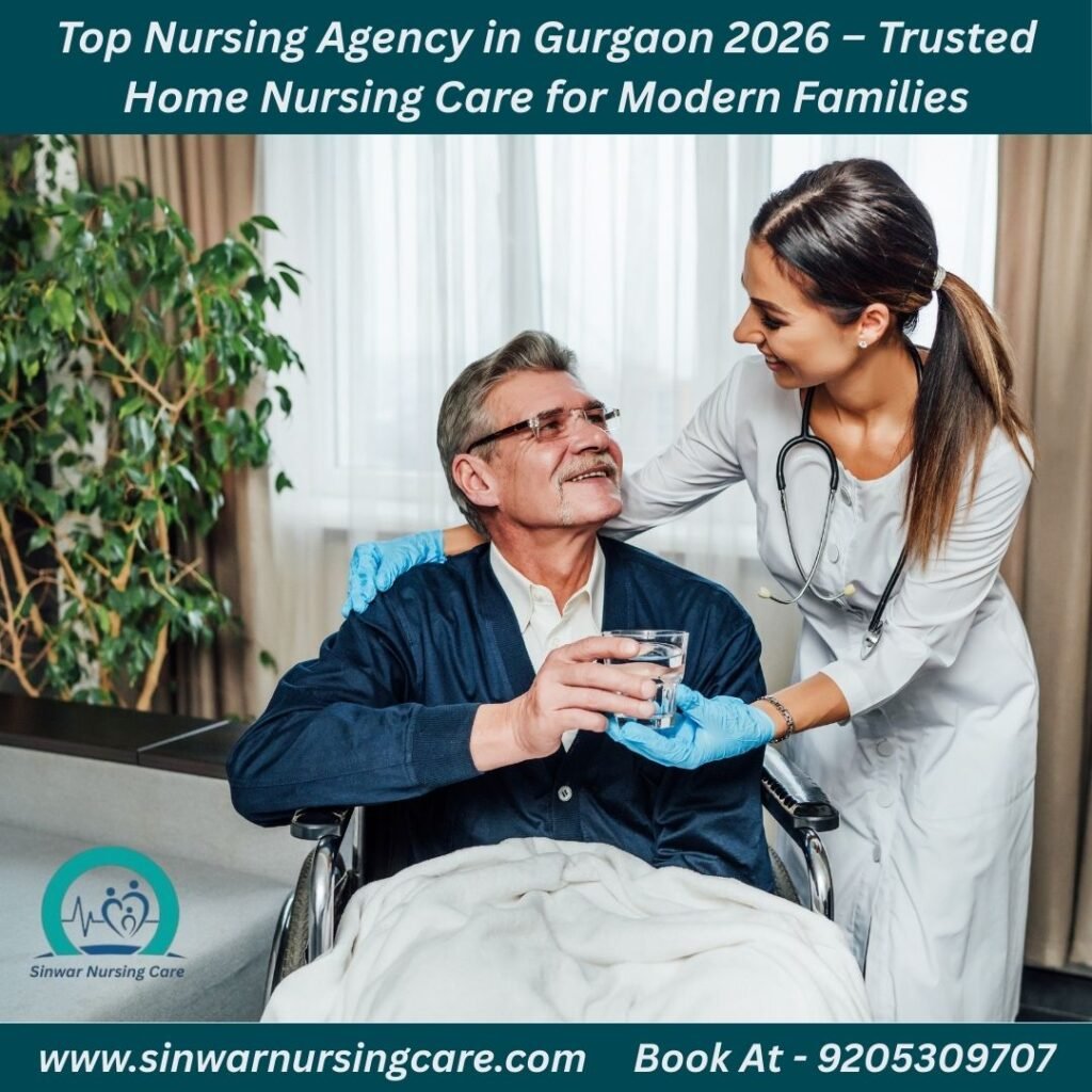 Top Nursing Agency in Gurgaon 2026 – Trusted Home Nursing Care for Modern Families