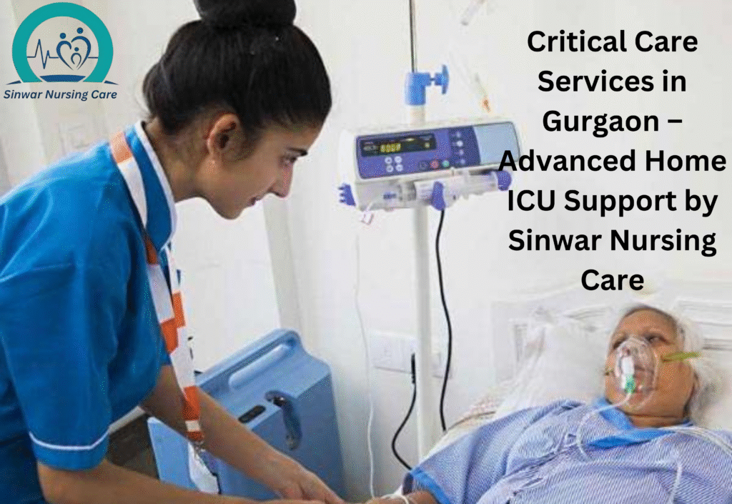 Critical Care Services in Gurgaon – Advanced Home ICU Support by Sinwar Nursing Care