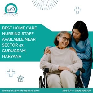 Best Home Care Nursing Staff Available Near Sector 43, Gurugram, Haryana