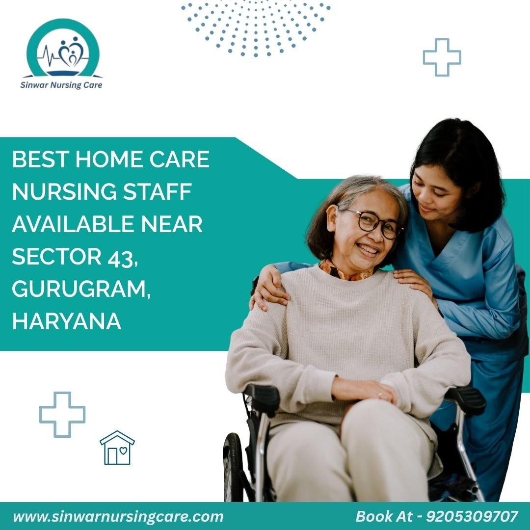 Best Home Care Nursing Staff Available Near Sector 43, Gurugram, Haryana
