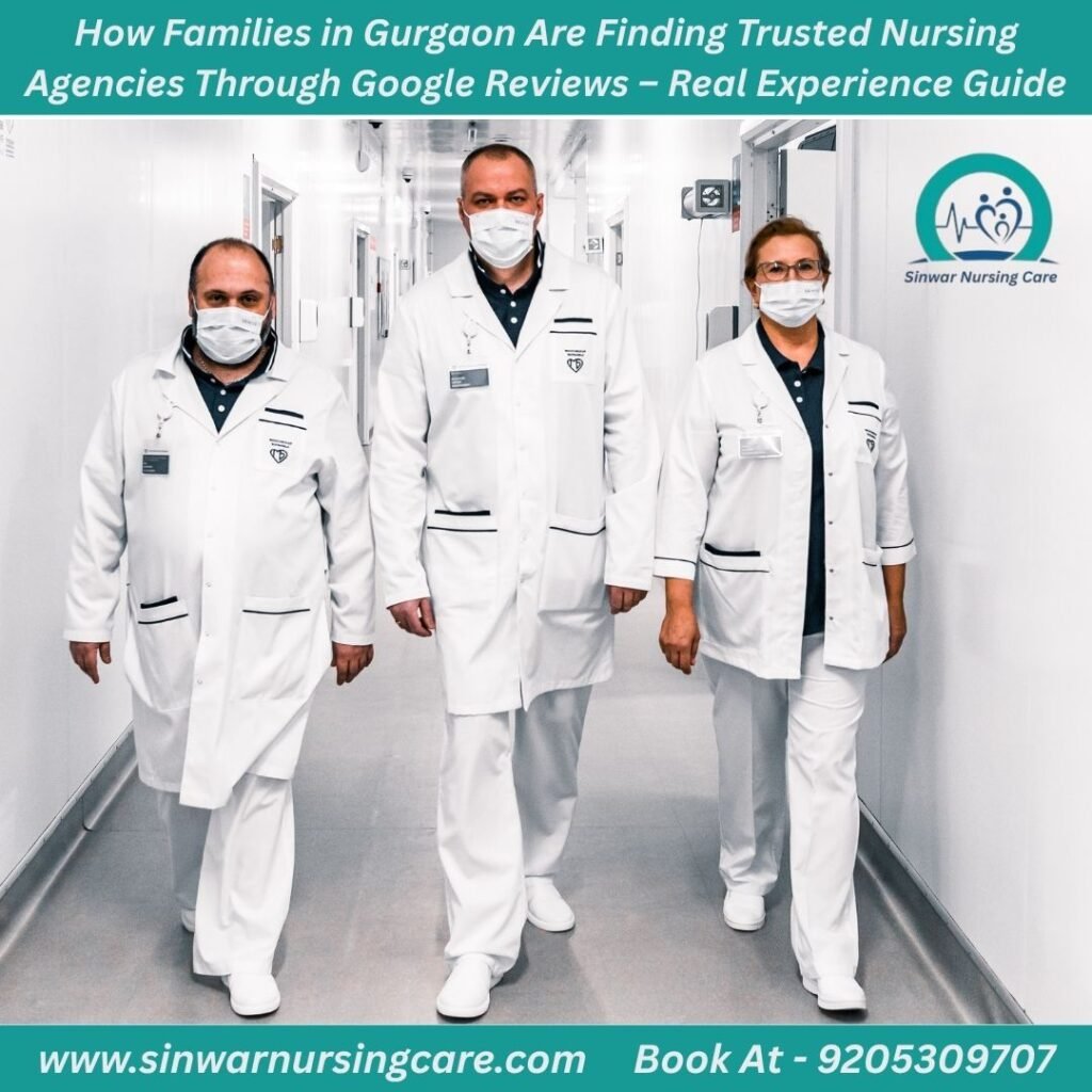 How Families in Gurgaon Are Finding Trusted Nursing Agencies Through Google Reviews – Real Experience Guide